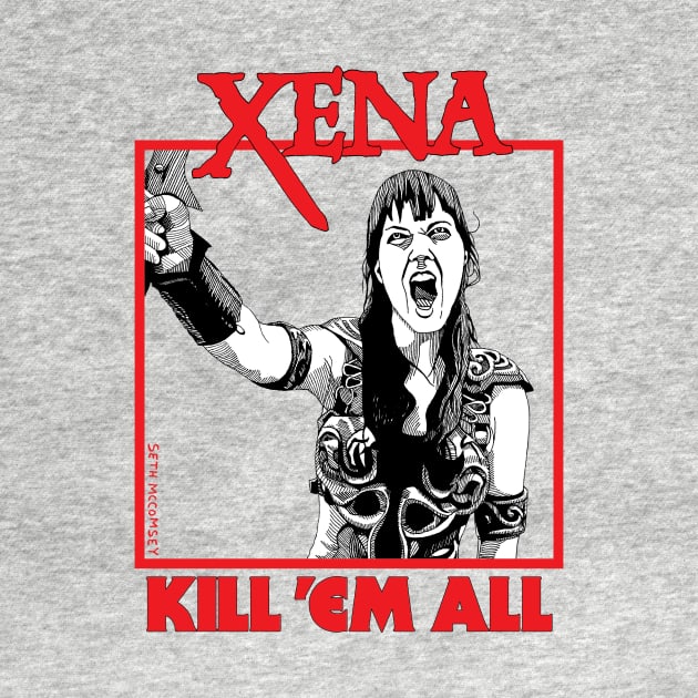 Xena Kill 'Em All by smccomsey